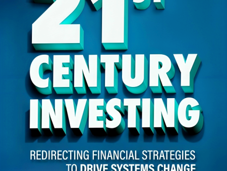 21st Century Investing: Redirecting Financial Strategies to Drive Systems Change Hot on Sale